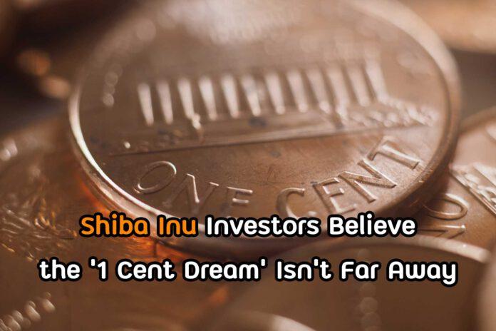 Shiba Inu Investors Believe the ‘1 Cent Dream’ Isn’t Far Away; They Might Be Right